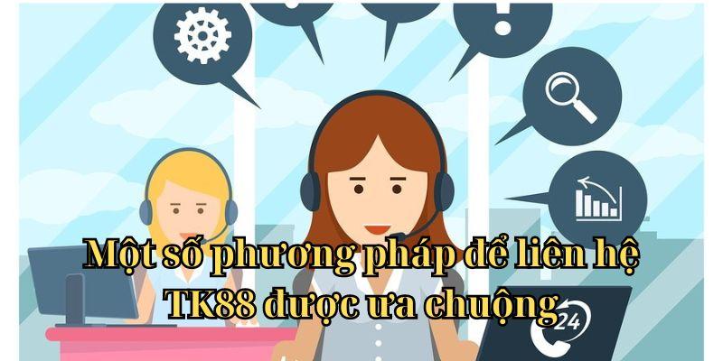 Một số phương pháp để liên hệ TK88 được ưa chuộng