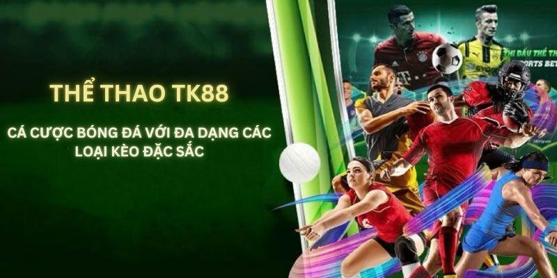 Cá cược bóng đá hấp dẫn và đỉnh cao tại TK88