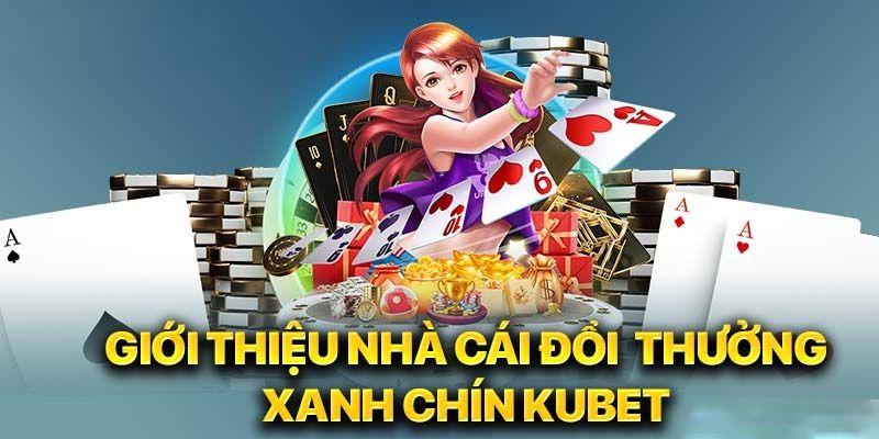 Tổng quan các nội dung chính về nhà cái kubet  